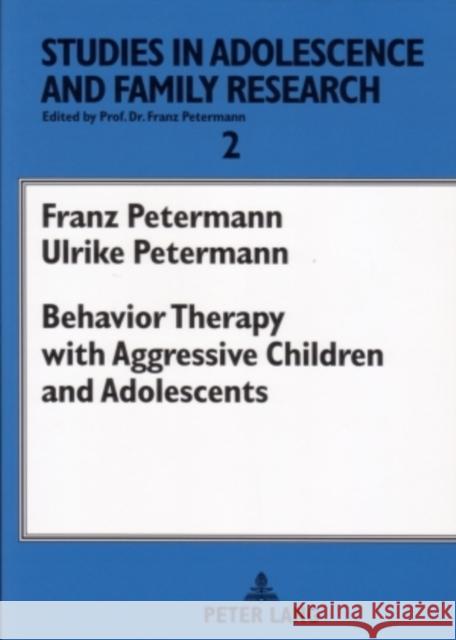 Behavior Therapy with Aggressive Children and Adolescents Franz Petermann Ulrike Petermann  9783631551578