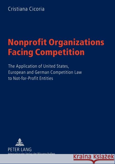 Nonprofit Organizations Facing Competition; The Application of United States, European and German Competition Law to Not-for-Profit Entities Cicoria, Cristiana 9783631551646 Peter Lang AG