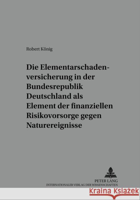 Die Elementarschadenversicherung in Der Bundesrepublik Deutschland ALS Element Der Finanziellen Risikovorsorge Gegen Naturereignisse: Diskussion Staat Jasper, Jörg 9783631551790 Lang, Peter, Gmbh, Internationaler Verlag Der