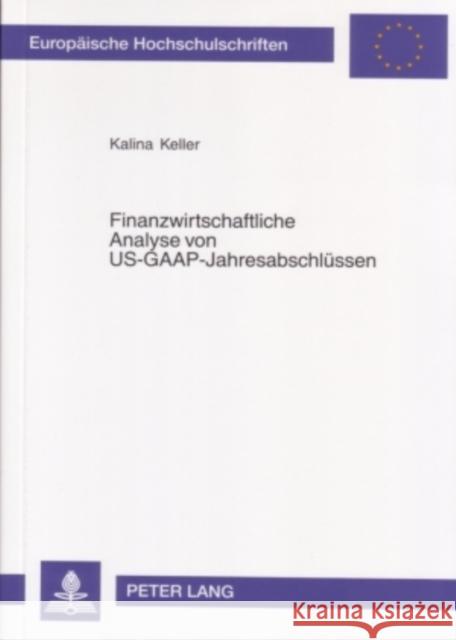 Finanzwirtschaftliche Analyse Von Us-Gaap-Jahresabschluessen Keller, Kalina 9783631551837 Lang, Peter, Gmbh, Internationaler Verlag Der