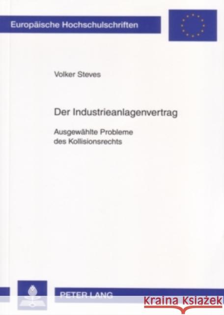 Der Industrieanlagenvertrag: Ausgewaehlte Probleme Des Kollisionsrechts Steves, Volker 9783631551943 Lang, Peter, Gmbh, Internationaler Verlag Der