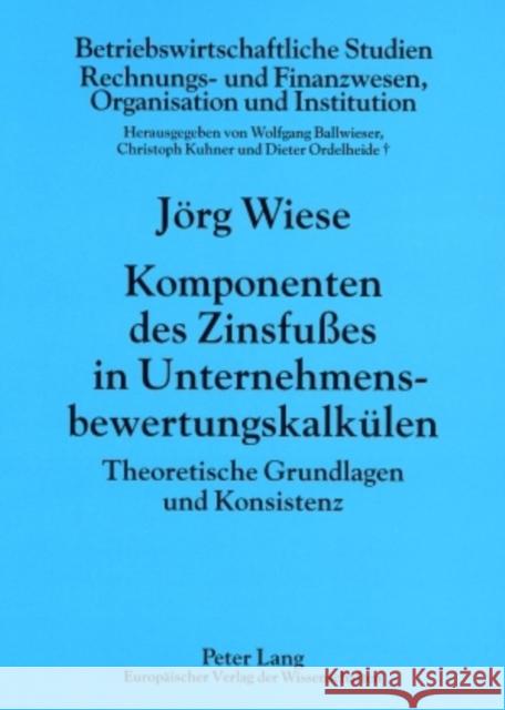 Komponenten Des Zinsfußes in Unternehmensbewertungskalkuelen: Theoretische Grundlagen Und Konsistenz Ballwieser, Wolfgang 9783631552193 Lang, Peter, Gmbh, Internationaler Verlag Der