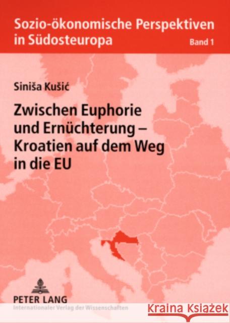 Zwischen Euphorie Und Ernuechterung - Kroatien Auf Dem Weg in Die Eu Kusic, Sinisa 9783631552247 Peter Lang Gmbh, Internationaler Verlag Der W