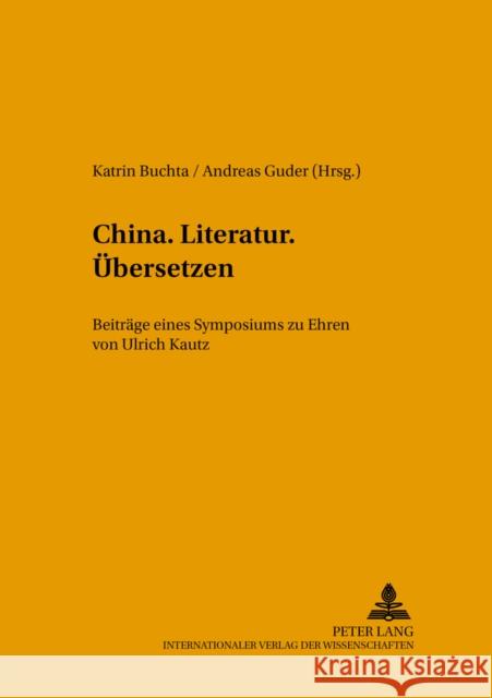 China.Literatur.Uebersetzen.: Beitraege Eines Symposiums Zu Ehren Von Ulrich Kautz Pörtl, Klaus 9783631552506