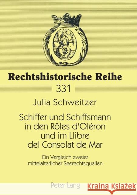 Schiffer und Schiffsmann in den Rôles d'Oléron und im Llibre del Consolat de Mar; Ein Vergleich zweier mittelalterlicher Seerechtsquellen Cordes, Albrecht 9783631552513