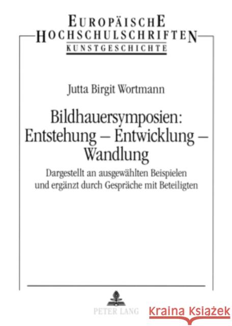 Bildhauersymposien: Entstehung - Entwicklung - Wandlung: Dargestellt an Ausgewaehlten Beispielen Und Ergaenzt Durch Gespraeche Mit Beteiligten Wortmann, Jutta Birgit 9783631552735 Peter Lang Gmbh, Internationaler Verlag Der W