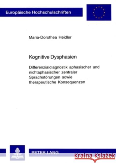 Kognitive Dysphasien: Differenzialdiagnostik Aphasischer Und Nichtaphasischer Zentraler Sprachstoerungen Sowie Therapeutische Konsequenzen Heidler, Maria-Dorothea 9783631552773 Peter Lang Gmbh, Internationaler Verlag Der W