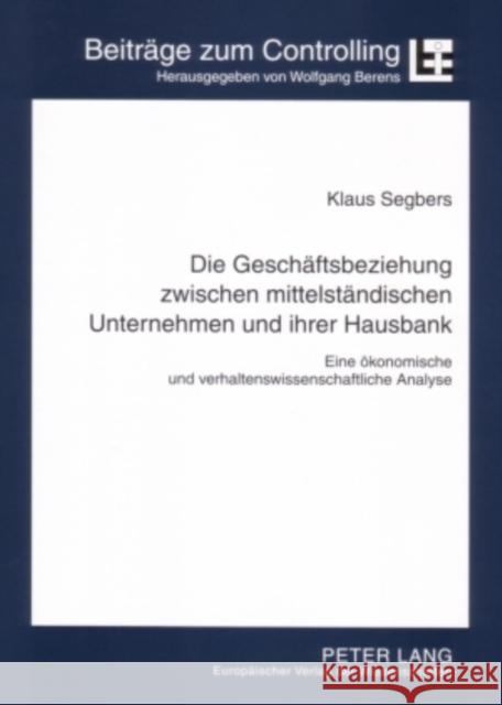 Die Geschaeftsbeziehung Zwischen Mittelstaendischen Unternehmen Und Ihrer Hausbank: Eine Oekonomische Und Verhaltenswissenschaftliche Analyse Berens, Wolfgang 9783631552803 Lang, Peter, Gmbh, Internationaler Verlag Der