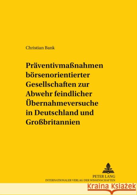 Praeventivmaßnahmen Boersennotierter Gesellschaften Zur Abwehr Feindlicher Uebernahmeversuche in Deutschland Und Großbritannien: Eine Rechtsvergleiche Mansel, Heinz-Peter 9783631552971