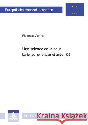 Une Science de la Peur: La Démographie Avant Et Après 1933 Vienne, Florence 9783631552995 Peter Lang Gmbh, Internationaler Verlag Der W