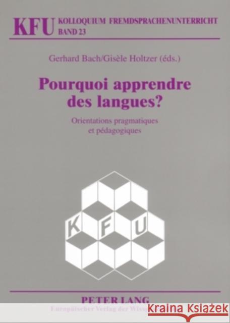 Pourquoi Apprendre Des Langues ?: Orientations Pragmatiques Et Pédagogiques Würffel, Nicola 9783631553237 Peter Lang Gmbh, Internationaler Verlag Der W