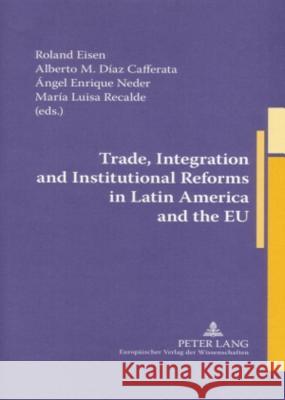 Trade, Integration and Institutional Reforms in Latin America and the Eu Eisen, Roland 9783631553480