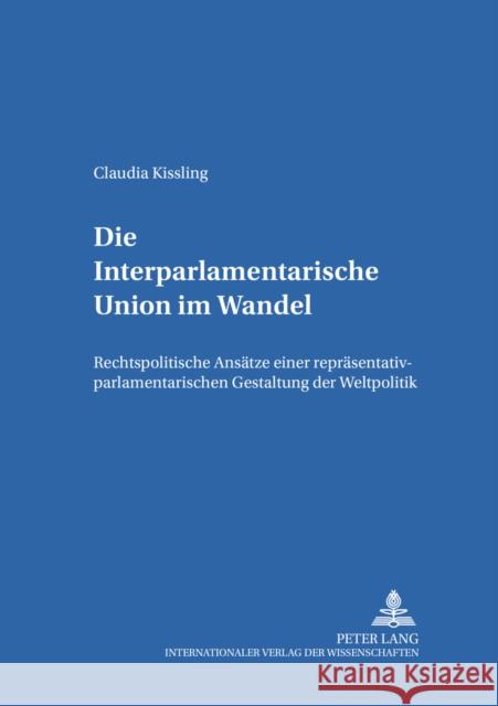 Die Interparlamentarische Union Im Wandel: Rechtspolitische Ansaetze Einer Repraesentativ-Parlamentarischen Gestaltung Der Weltpolitik Klein, Eckart 9783631553732 Lang, Peter, Gmbh, Internationaler Verlag Der