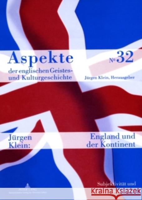 England Und Der Kontinent: Subjektivitaet Und Imagination Von Der Renaissance Bis Zur Moderne Klein, Jürgen 9783631553756 Peter Lang Gmbh, Internationaler Verlag Der W