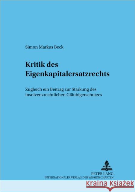 Kritik Des Eigenkapitalersatzrechts: Zugleich Ein Beitrag Zur Staerkung Des Insolvenzrechtlichen Glaeubigerschutzes Cahn, Andreas 9783631553831