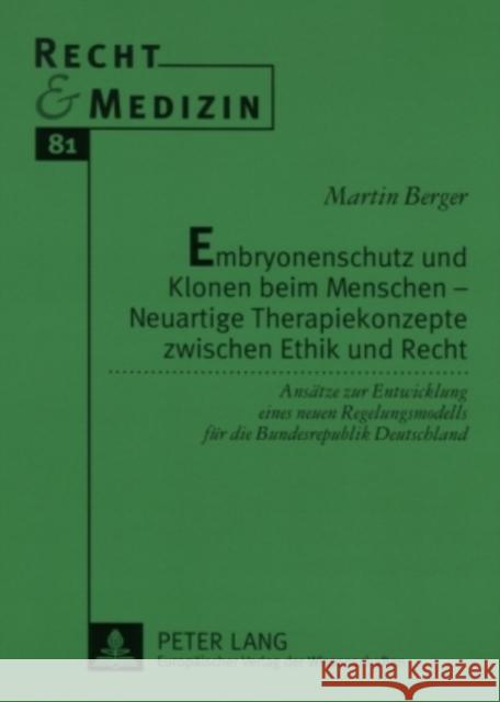 Embryonenschutz Und Klonen Beim Menschen - Neuartige Therapiekonzepte Zwischen Ethik Und Recht: Ansaetze Zur Entwicklung Eines Neuen Regelungsmodells Schreiber, Hans-Ludwig 9783631554128