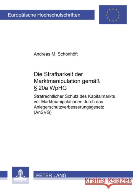 Die Strafbarkeit Der Marktmanipulation Gemaeß § 20a Wphg: Strafrechtlicher Schutz Des Kapitalmarkts VOR Marktmanipulationen Durch Das Anlegerschutzver Schönhöft, Andreas 9783631554180 Lang, Peter, Gmbh, Internationaler Verlag Der