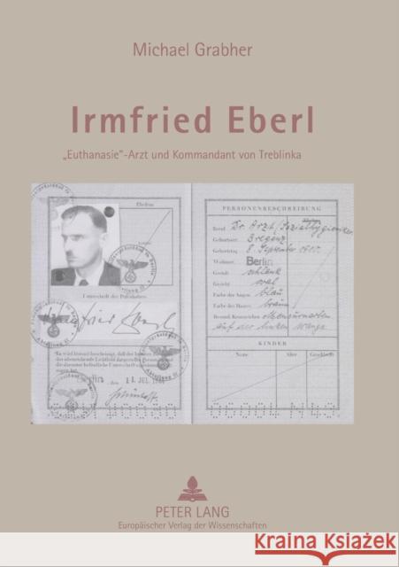 Irmfried Eberl: Euthanasie-Arzt und Kommandant von Treblinka  9783631554340 Peter Lang AG