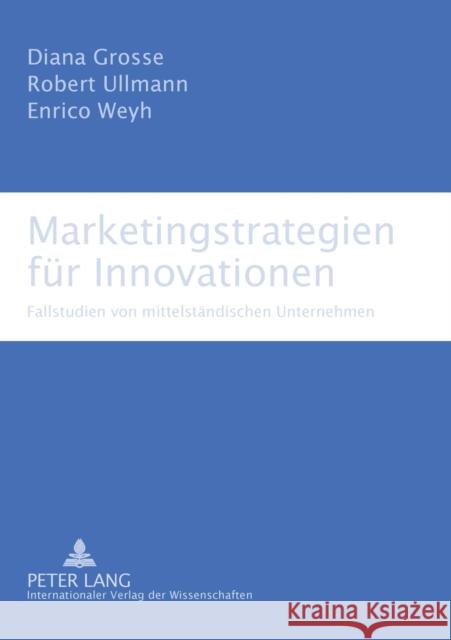 Marketingstrategien für Innovationen; Fallstudien von mittelständischen Unternehmen Grosse, Diana 9783631554371 Lang, Peter, Gmbh, Internationaler Verlag Der