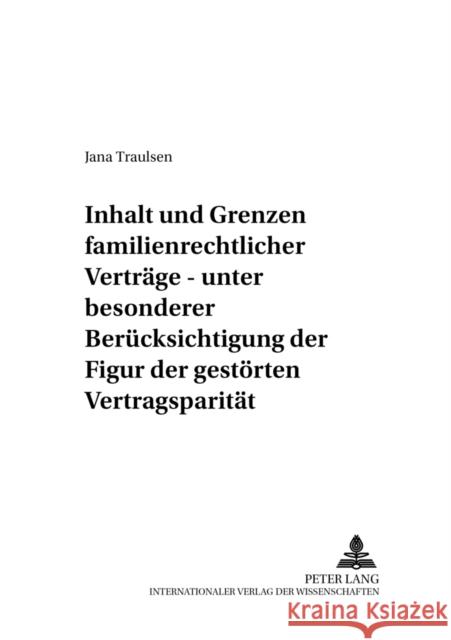 Inhalt Und Grenzen Familienrechtlicher Vertraege: Unter Besonderer Beruecksichtigung Der Figur Der Gestoerten Vertragsparitaet Roth, Andreas 9783631554456