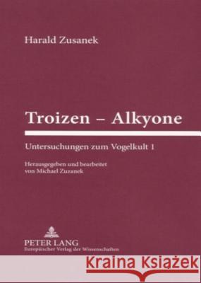 Troizen - Alkyone: Untersuchungen Zum Vogelkult 1 Zuzanek, Michael 9783631554593 Lang, Peter, Gmbh, Internationaler Verlag Der