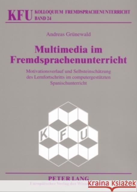 Multimedia Im Fremdsprachenunterricht: Motivationsverlauf Und Selbsteinschaetzung Des Lernfortschritts Im Computergestuetzten Spanischunterricht Würffel, Nicola 9783631554937 Lang, Peter, Gmbh, Internationaler Verlag Der