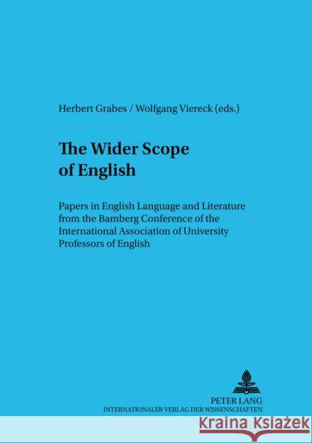 The Wider Scope of English: Papers in English Language and Literature from the Bamberg Conference of the International Association of University P Grabes, Herbert 9783631555095 Peter Lang AG