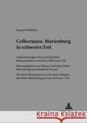 «Collectanea». Marienburg in Schwerer Zeit: Aufzeichnungen Eines Preußischen Buergermeisters Zwischen 1696 Und 1726- Mit Neun Illustrationen Und Einem Rothe, Hans 9783631555248