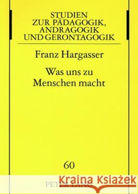 Was Uns Zu Menschen Macht: Bedeutende Anthropologische Phaenomene - Neu Reflektiert Pöggeler, Johanna 9783631555316 Lang, Peter, Gmbh, Internationaler Verlag Der