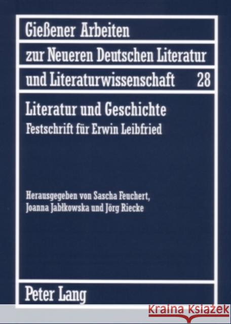 Literatur Und Geschichte: Festschrift Fuer Erwin Leibfried Feuchert, Sascha 9783631555668 Peter Lang Gmbh, Internationaler Verlag Der W