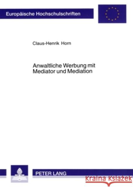 Anwaltliche Werbung Mit Mediator Und Mediation Horn, Claus-Henrik 9783631555736