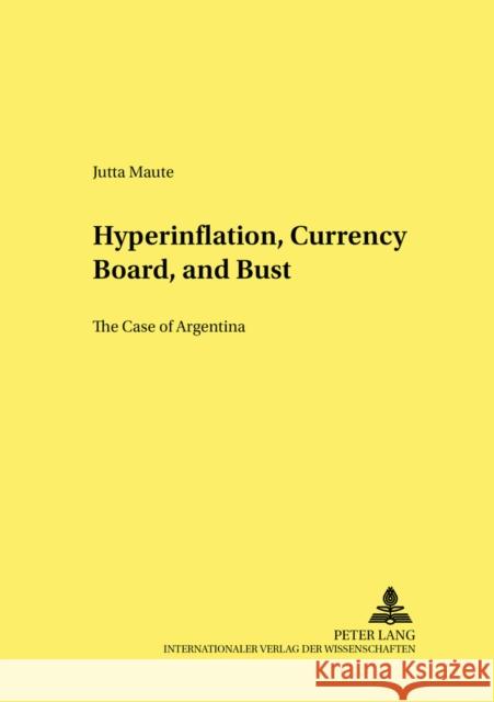 Hyperinflation, Currency Board, and Bust: The Case of Argentina Hagemann, Harald 9783631556085