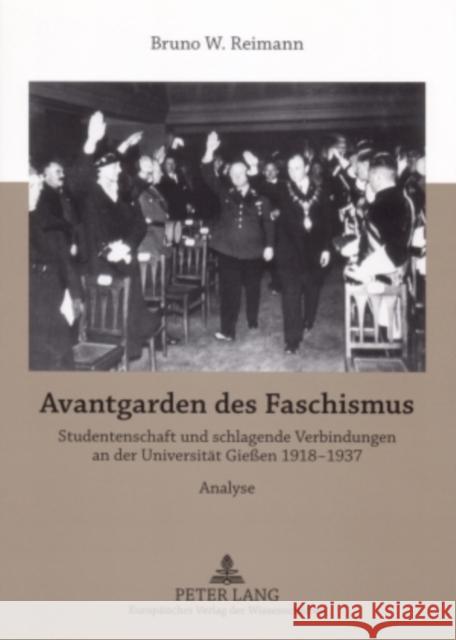 Avantgarden Des Faschismus: Studentenschaft Und Schlagende Verbindungen an Der Universitaet Gießen 1918-1937- Materialien Und Analysen Zur Politis Reimann, Bruno 9783631556108