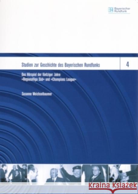 Das Hoerspiel Der Fuenfziger Jahre: «Regionalliga Sued» Und «Championsleague» Bayerischer Rundfunk 9783631556139 Peter Lang Gmbh, Internationaler Verlag Der W