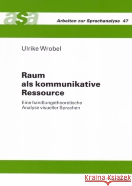 Raum ALS Kommunikative Ressource: Eine Handlungstheoretische Analyse Visueller Sprachen Ehlich, Konrad 9783631556153