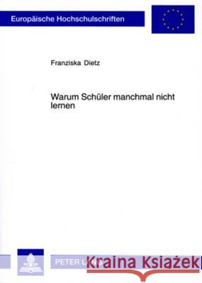 Warum Schueler Manchmal Nicht Lernen: Der Einfluss Attraktiver Alternativen Auf Lernmotivation Und Leistung Dietz, Franziska 9783631556238 Lang, Peter, Gmbh, Internationaler Verlag Der