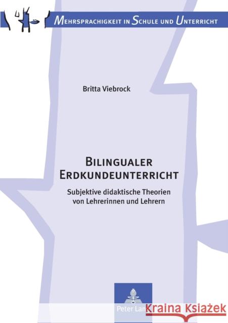 Bilingualer Erdkundeunterricht: Subjektive Didaktische Theorien Von Lehrerinnen Und Lehrern Bach, Gerhard 9783631556368