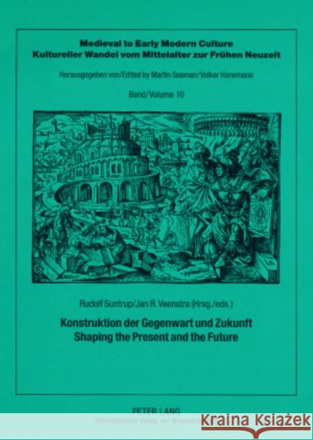 Konstruktion Der Gegenwart Und Zukunft - Shaping the Present and the Future Gosman, Martin 9783631556375 Peter Lang AG