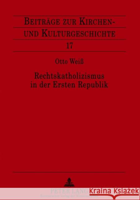 Rechtskatholizismus in der Ersten Republik; Zur Ideenwelt der österreichischen Kulturkatholiken 1918-1934 Weber, Christoph 9783631556399
