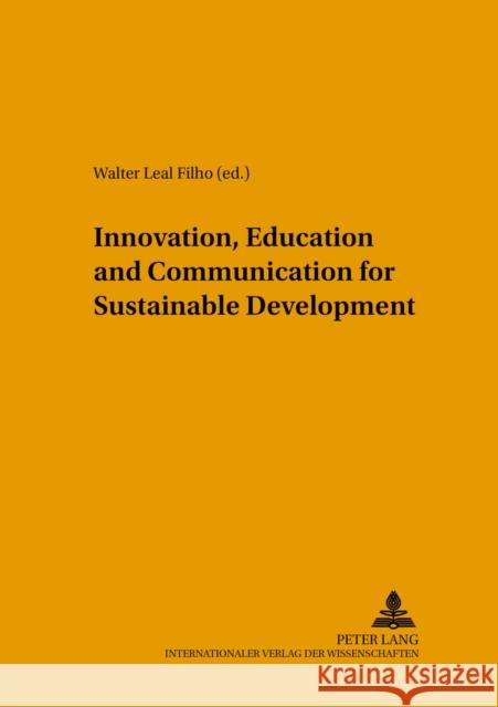 Innovation, Education and Communication for Sustainable Development Walter Leal Filho   9783631556443 Peter Lang AG