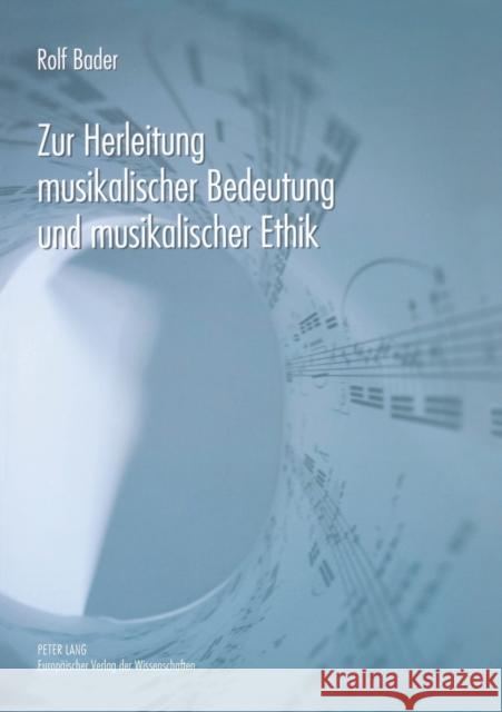 Zur Herleitung Musikalischer Bedeutung Und Musikalischer Ethik Bader, Rolf 9783631556450