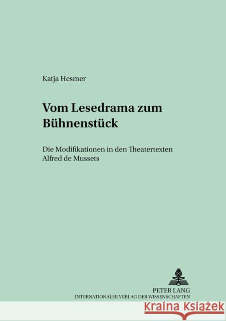 Vom Lesedrama Zum Buehnenstueck: Die Modifikationen in Den Theatertexten Alfred de Mussets Lope, Hans-Joachim 9783631556504 Peter Lang Gmbh, Internationaler Verlag Der W