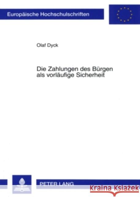 Die Zahlungen Des Buergen ALS Vorlaeufige Sicherheit Dyck, Olaf 9783631556610 Lang, Peter, Gmbh, Internationaler Verlag Der