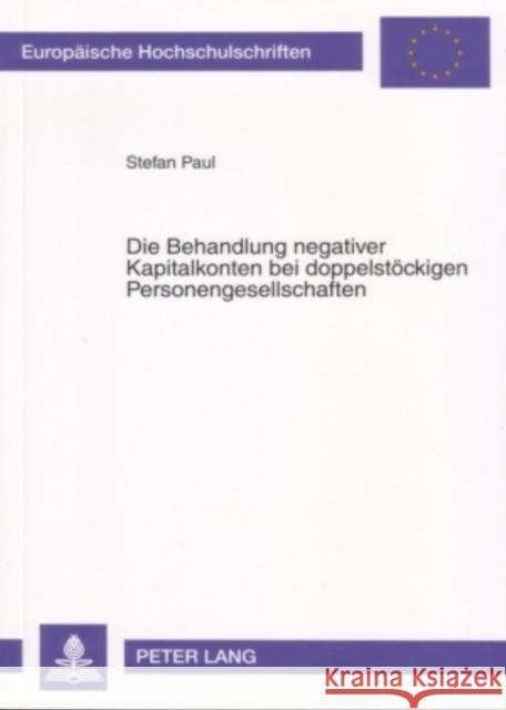 Die Behandlung Negativer Kapitalkonten Bei Doppelstoeckigen Personengesellschaften Paul, Stefan 9783631556719