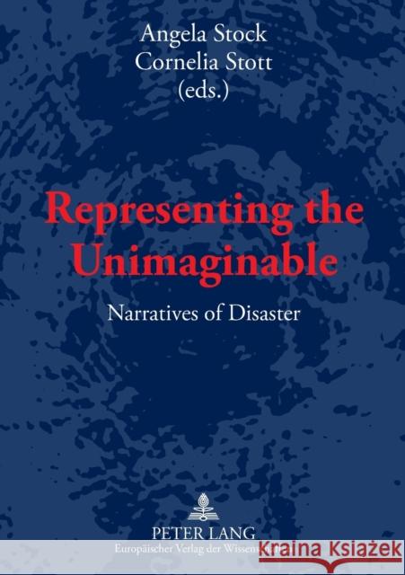 Representing the Unimaginable; Narratives of Disaster Stock, Angela 9783631556733