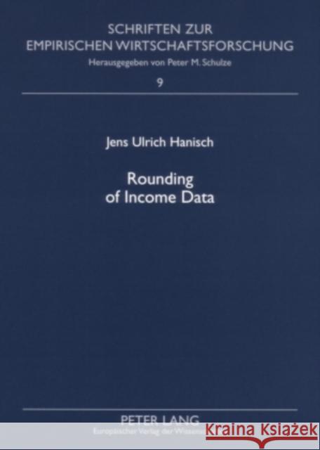 Rounding of Income Data: An Empirical Analysis of the Quality of Income Data with Respect to Rounded Values and Income Brackets with Data from Schulze, Peter M. 9783631556870 Peter Lang AG