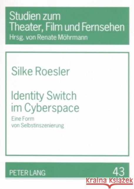 Identity Switch Im Cyberspace: Eine Form Von Selbstinszenierung Möhrmann, Renate 9783631557020 Peter Lang Gmbh, Internationaler Verlag Der W