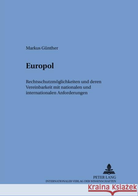 Europol: Rechtsschutzmoeglichkeiten Und Deren Vereinbarkeit Mit Nationalen Und Internationalen Anforderungen Gornig, Gilbert 9783631557105