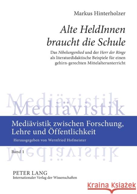 Alte HeldInnen braucht die Schule; Das Nibelungenlied und der Herr der Ringe als literaturdidaktische Beispiele für einen gehirn-gerechten Mittelalter Hofmeister, Wernfried 9783631557273