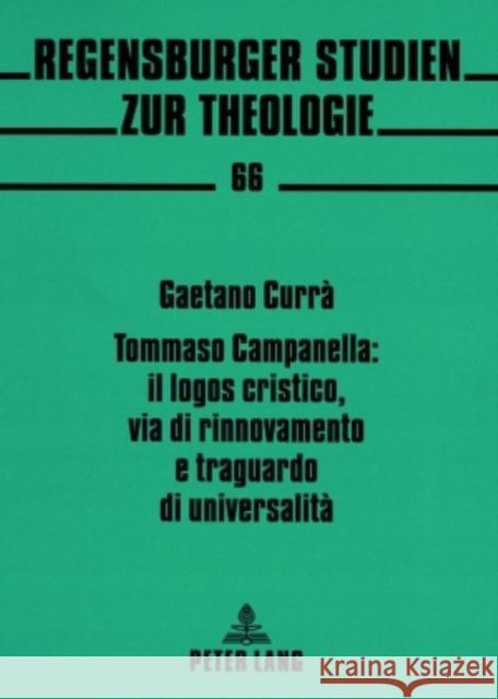 Tommaso Campanella: Il Logos Cristico, Via Di Rinnovamento E Traguardo Di Universalità Regensburger Studien Zur Theologie 9783631557419 Peter Lang Gmbh, Internationaler Verlag Der W